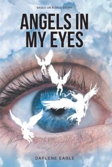 Angels in My Eyes : Based on a True Story