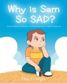 Why is Sam So SAD? : Seasonal Affective Disorder and Depression from a Child's Perspective