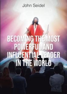 Becoming the Most Powerful and Influential Leader in the World