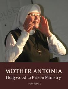 Mother Antonia : Hollywood to Prison Ministry