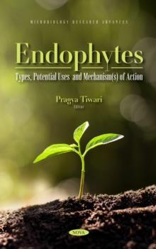 Endophytes: Types, Potential Uses and Mechanism(s) of Action