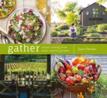 Gather : Casual Cooking from Wine Country Gardens