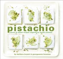 Pistachio : Savory & Sweet Recipes Inspired by World Cuisines