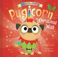 When You Adopt a Pugicorn: The Christmas Wish (A When You Adopt... Book) : A Picture Book