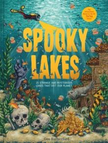 Spooky Lakes : 25 Strange and Mysterious Lakes that Dot Our Planet