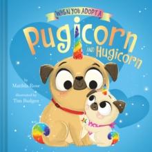 When You Adopt a Pugicorn and Hugicorn : (A When You Adopt... Book)