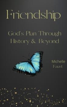 Friendship : God's Plan Through History & Beyond