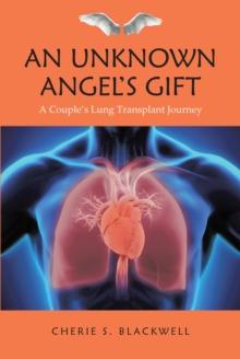 An Unknown Angel's Gift : A Couple's Lung Transplant Journey