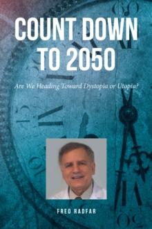 Count Down to 2050 : Are We Heading Toward Dystopia or Utopia?