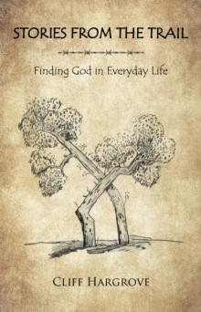 STORIES FROM THE TRAIL : Finding God in Everyday Life