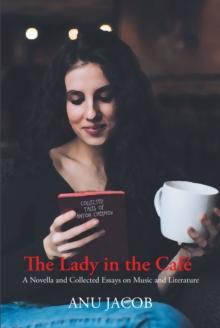 The Lady in the Cafe : A Novella and Collected Essays on Music and Literature