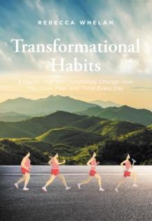 Transformational Habits : 9 Habits That Will Completely Change How You Look, Feel, and Think Every Day