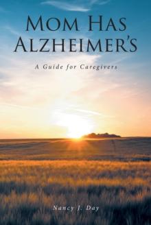 Mom Has Alzheimer's : A Guide for Caregivers