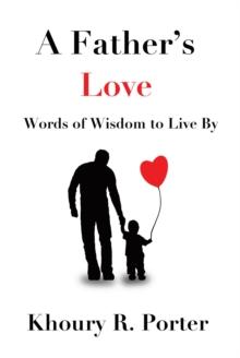 A Father's Love : Words of Wisdom to Live By