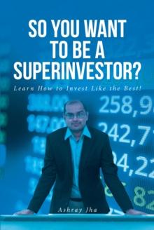 So You Want to Be a Superinvestor? : Learn How to Invest Like the Best!