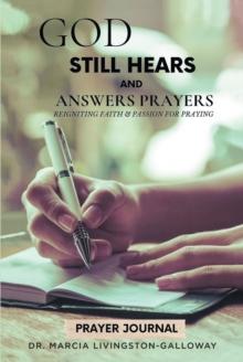 God Still Hears and Answers Prayers : Reigniting Faith & Passion for Praying