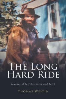 The Long Hard Ride : Journey of Self Discovery and Faith