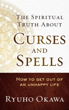 The Spiritual Truth About Curses and Spells : How to Get Out of an Unhappy Life