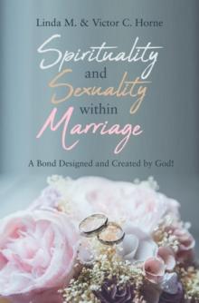 Spirituality and Sexuality Within Marriage : A Bond Designed and Created by God!