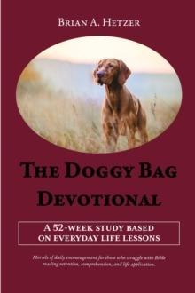 The Doggy Bag Devotional : A 52-Week Study Based on Everyday Life Lessons