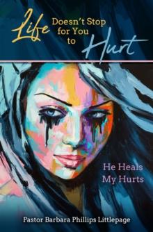 Life Doesn't Stop for You to Hurt : He Heals My Hurts