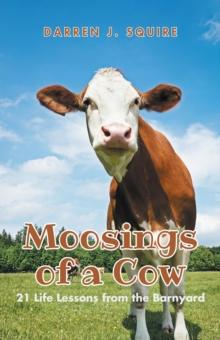 Moosings of a Cow : 21 Life Lessons from the Barnyard