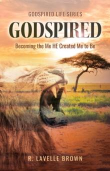 Godspired : Becoming the Me HE Created Me to Be