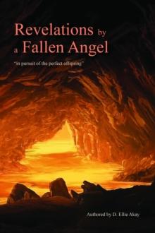 Revelations by a Fallen Angel : "In Pursuit of the Perfect Offspring"