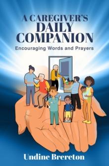 A Caregiver's Daily Companion : Encouraging Words and Prayers