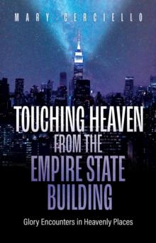 Touching Heaven from the Empire State Building : Glory Encounters in Heavenly Places