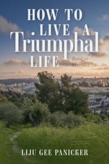 How to Live a Triumphal Life : Based on Matthew 21