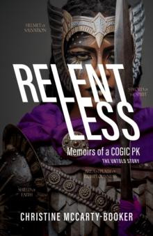 Relentless : Memoirs of a COGIC PK, The Untold Story