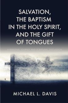 Salvation, the Baptism in the Holy Spirit, and the Gift of Tongues : A Personal Journey and Scriptural Discussion