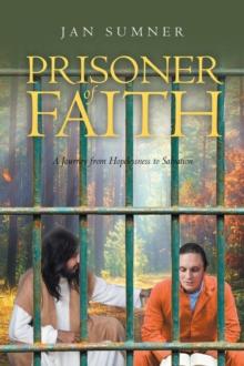 Prisoner of Faith : A Journey from Hopelessness to Salvation