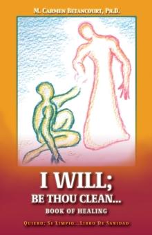 I Will; (Quiero;) : Be Thou Clean...Book of Healing (Se Limpio...Libro de Sanidad)