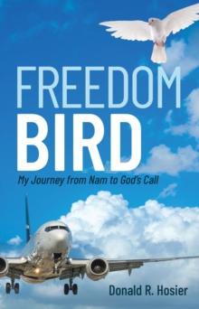 Freedom Bird : My Journey from Nam to God's Call