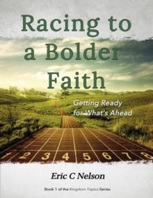 Racing to a Bolder Faith : Getting Ready for What's Ahead