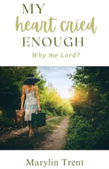 My Heart Cried Enough : Why me Lord?