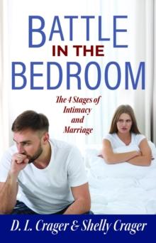 Battle in the Bedroom : The 4 Stages of Intimacy and Marriage