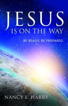 Jesus Is on the Way : Be Ready, Be Prepared