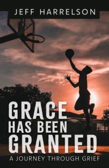 Grace Has Been Granted : A Journey Through Grief