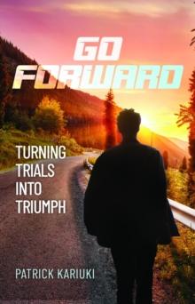 Go Forward : Turning Trials Into Triumph