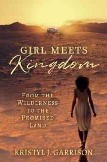 Girl Meets Kingdom : From the Wilderness to the Promised Land