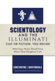 Scientology and the Illuminati : Cult or Fiction, You Decide; What Every Person Should Know About These Dangerous Cults