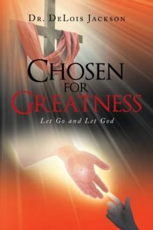 Chosen for Greatness : Let Go and Let God