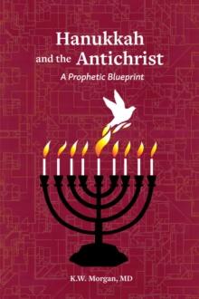 Hanukkah and the Antichrist : A Prophetic Blueprint