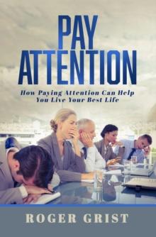 Pay Attention : How Paying Attention Can Help You Live Your Best Life