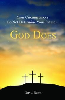 Your Circumstances Do Not Determine Your Future - God Does