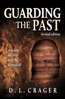 Guarding the Past, Revised Edition : Ancient Secrets Will Be Revealed!