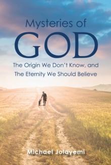 The Mysteries of God, the Origin We Don't Know, the Eternity We Should Believe